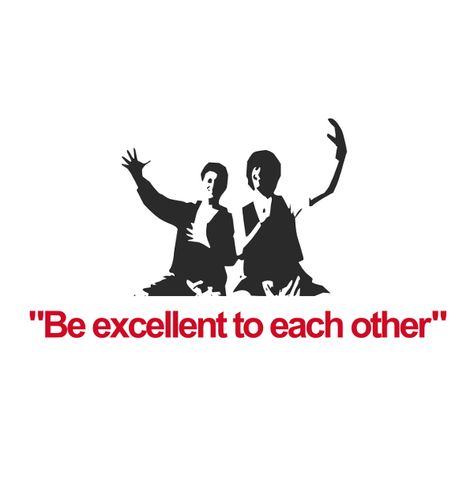 Be Excellent to each other:  Great Words of Advice From Bill and Ted? Bill And Ted Quotes, 80s Quotes, Be Excellent To Each Other, Bill And Ted, New Adventure Quotes, Keep On Keepin On, Jeanette Winterson, Mystery Film, Best Friendship Quotes