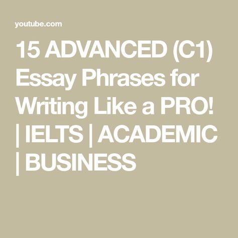 15 ADVANCED (C1) Essay Phrases for Writing Like a PRO! | IELTS | ACADEMIC | BUSINESS Phrases For Writing, Essay Phrases, Ielts Academic, Academic Essay Writing, Essay Tips, Learn To Write, Ielts Writing, Advanced English, Writing Tasks