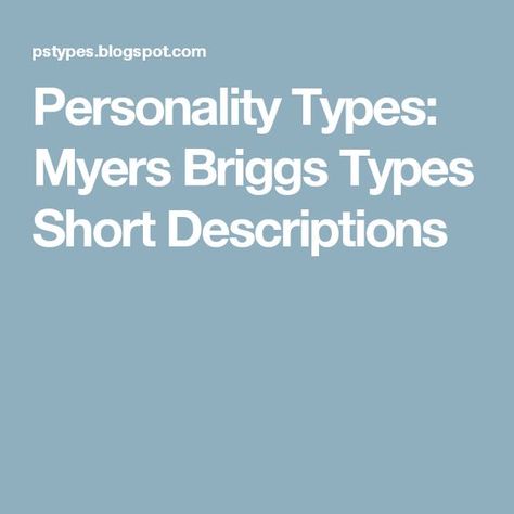 Personality Types: Myers Briggs Types Short Descriptions Meyers Briggs Personality Types, Intuitive Thinking, Test Score, Meyers Briggs, Myers Briggs Personality Test, Judging People, Myers Briggs Personality Types, Myers Briggs Personalities, Myers Briggs Type