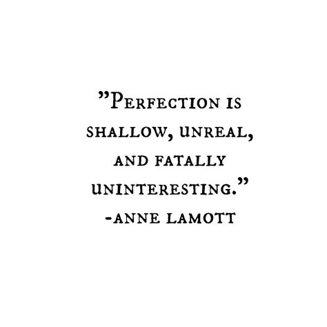 When I read this, I had one of those ‘aha’ moments. These days, with the likes of Facebook (no pun intended) showing us what our friends are up to in addition to the picturesque world o… Faithful Man, Anne Lamott, Life Quotes Love, Perfectionism, E Card, Quotable Quotes, A Quote, Powerful Words, Note To Self