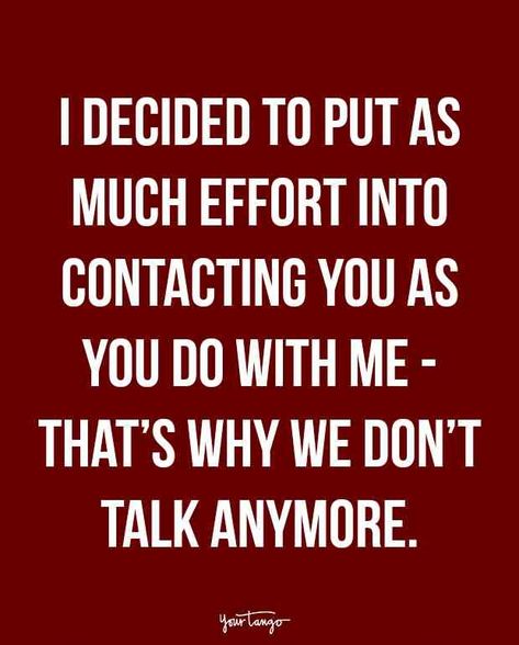 “I decided to put as much effort into contacting you as you do with me — that’s why we don’t talk anymore.” Tough Love Quotes, Familia Quotes, Life Quotes Love, Tough Love, Super Quotes, Ideas Quotes, New Quotes, Quotes About Strength, A Quote