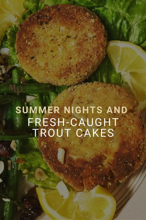 Summer Nights and Fresh-Caught Trout Cakes River Trout Recipes, Trout Cakes Recipes, Trout Cake, Lake Trout Recipes, Baked Trout, Grilled Trout, Cooking Trout, A Night Under The Stars, Trout Recipes