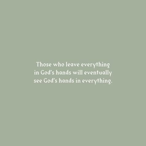 See God In All Things, Put Everything In Gods Hands Quotes, Those Who Leave Everything In Gods Hands, It’s In Gods Hands Quotes, Leave It In Gods Hands Quotes, Leave It In Gods Hands, I See God In Everything, Pretty Sayings, In Gods Hands