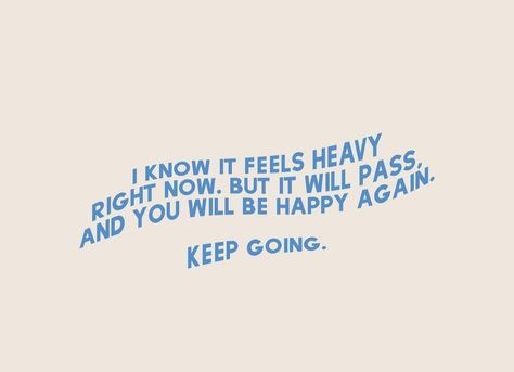 It Gets Heavy Quotes, Will I Ever Be Happy Quotes, It Shall Pass Quote, Everything Shall Pass Quotes, It Gets Better Quotes Keep Going, Everything Will Pass Quotes, Positive Quotes To Keep Going, I Feel Heavy Quotes, But Then It Passed As All Things Do