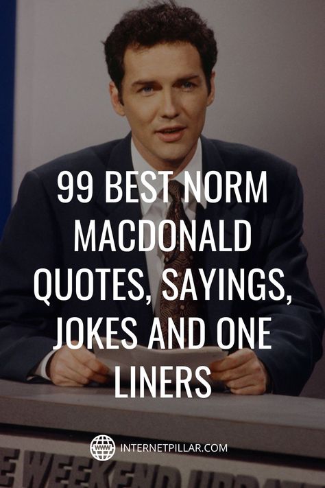 99 Best Norm MacDonald Quotes, Sayings, Jokes and One Liners - #quotes #bestquotes #dailyquotes #sayings #captions #famousquotes #deepquotes #powerfulquotes #lifequotes #inspiration #motivation #internetpillar Norm Macdonald Quotes, Sarcastic One Liners Funny, Motivational One Liners, Deep One Liners, Epic One Liners, Great One Liners, Sarcastic One Liners, Norm Macdonald, Funny One Liners