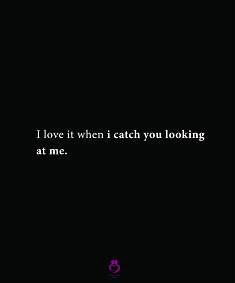 I love it when i catch you looking at me. #relationshipquotes #womenquotes Catching Feelings Quotes, Catching Feelings, Reasons Why I Love You, Inspiring Messages, Catch Feelings, Lovely Quotes, Another Love, Lovely Quote, Inspirational Message