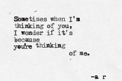 Sometimes when I'm thinking of you I wonder if it's because you're thinking of me. -a r I Wonder If He Thinks Of Me, Sometimes I Think About You, Do You Think Im Pretty, Do You Think Of Me Like I Think Of You, Do You Still Think Of Me, Why Do I Keep Thinking About Him, I Wonder If You Think Of Me, I’m Thinking Of You, Do You Think Of Me Quotes