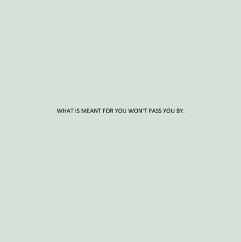 See It For What It Is, What’s Meant To Be Won’t Pass You By, What's Meant For You Won't Pass You By, What’s Meant For You Won’t Pass You, Meant To Be Tattoo Ideas, What Is Meant For Me Will Not Pass Me By, What’s Best For Me Quotes, What’s Meant For You Wont Pass You By, Not Meant For You Quotes