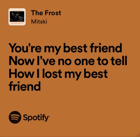 Song Lyrics For Your Best Friend, Best Friend Lyrics Songs Quotes, Song Lyrics For Besties, Bestie Song Lyrics, Lyrics About Friendship Spotify, Best Lyrics, Songs That Describe Me, Losing My Best Friend, Meaningful Lyrics