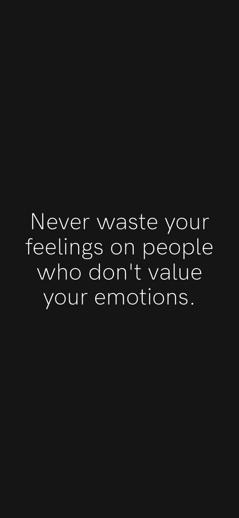 Feeling Valued Quotes Relationships, Sharing Your Feelings Quotes, Considering Others Feelings Quotes, They Don’t Care About Your Feelings, Feelings Dont Matter Quotes, When Your Feelings Don’t Matter, Don’t Waste Your Time On People, When You Dont Feel Valued, Dont Love Anyone Quotes