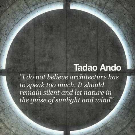 QUOTES Tadao Ando Architect Quotes, Koshino House, Tadao Ando Architecture, Famous Architecture, Tadao Ando, Famous Architects, Architecture Quotes, Japanese Architecture, Architecture Student