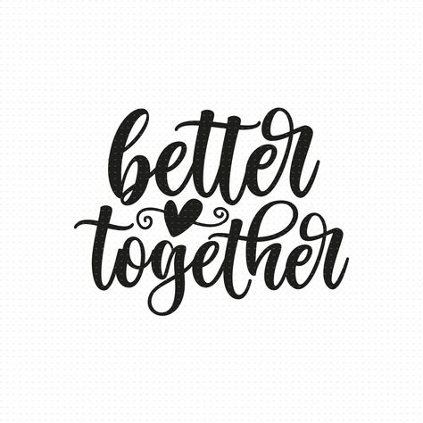 Cute Couple Quotes Short, Better Together Quotes, Svg Images Free, Better Together Sign, Together Quotes, Wedding Svg, Svg Wedding, Together Lets, Silhouette Photos