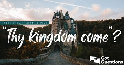 What does it mean to pray, “Thy kingdom come”? Why is “Thy kingdom come” included as one of the things we should pray for in the Lord’s prayer? Proverbs 6, Isaiah 6, Prophet Isaiah, Luke 11, Thy Kingdom Come, Lord’s Prayer, Jesus Praying, Whole Earth, 1 Timothy