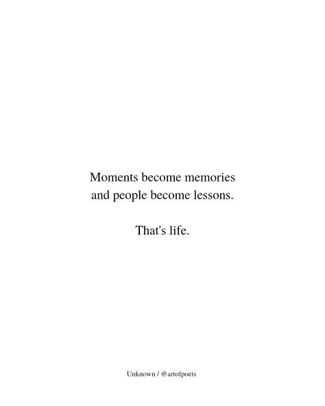 Moments become memories and people become lessons. That’s life. Lesson Quotes Life, Moments Become Memories, Impact Quotes, People Quotes Truths, Community Quotes, Growing Up Quotes, Growing Quotes, Need Quotes, Moments Quotes