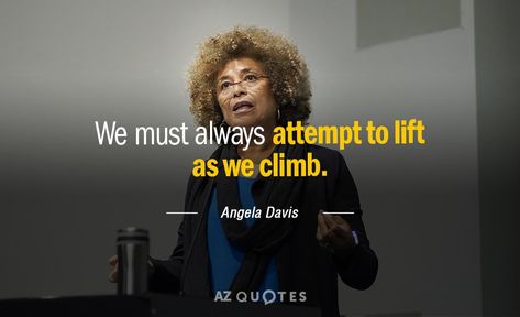 Angela Davis quote: We must always attempt to lift as we climb Angela Davis Quotes, Rare Quotes, Past Quotes, Black Lives Matter Art, Rare Quote, Angela Davis, 25th Quotes, Positive Mental Health, Stay Woke