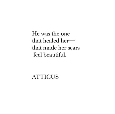 He was the one that healed her, that made her scars feel beautiful. ~ Atticus He Thinks Im Beautiful Quotes, He Helped Me Heal Quotes, He Is So Beautiful Quotes, He Is Rare Quotes, He's Beautiful Quotes, He Was The One Quotes, He Loved Her Quotes, Healing Love Quotes Relationships, He Healed Me Quotes