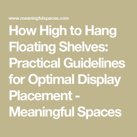 How High to Hang Floating Shelves: Practical Guidelines for Optimal Display Placement - Meaningful Spaces Proper Spacing For Floating Shelves, Floating Shelves Tall Ceiling, Wall Of Shelves Dining Room, Spacing For Floating Shelves, Floating Shelves Height Guide, 5 Floating Shelves Arrangement, Floating Shelves Around Fireplace Ideas, Floating Shelf Beside Fireplace, What Height To Hang Floating Shelves