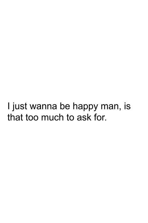 Just Want To Be Happy Again, When Will I Be Happy, Will I Ever Be Happy Again, Can’t Wait To Be Happy, I Want To Be Happy Quotes, I Used To Be Happy, Why Cant I Just Be Happy, Why Can't I Just Be Happy, Want To Be Happy