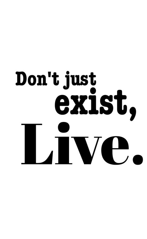 Don’t Just Exist Live, Dont Just Exist Live, Vogue Quotes, Vision Board Quotes, Longing Quotes, Just Live, Inspirational Quotes About Success, Boring Life, Pass Out