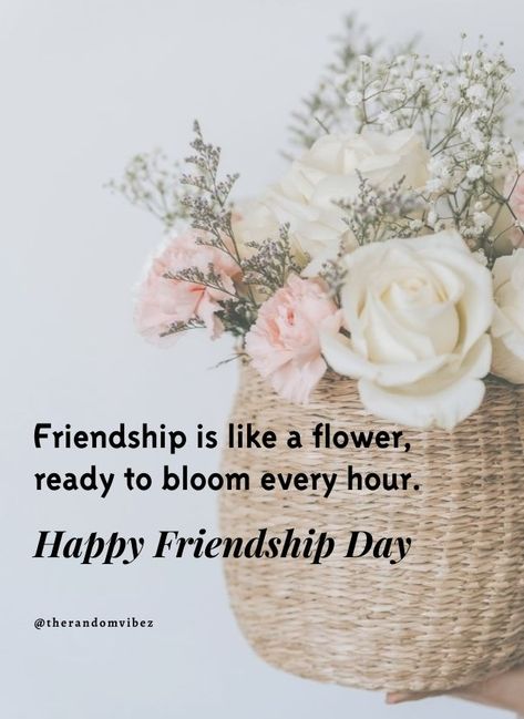 Friendship is like a flower, ready to bloom every hour. HAPPY FRIENDSHIP DAY! #Truefriendshipquotes #Friendshipdayquotes #2021friendshipdayquotes #Cutefriendshipquotes #Happyfriendshipdayquotes #Shortfriendshipquotes #Friendshipquotesforlove #Friendshipquotes #Realfriendshipquotes #Bffquotes #Bestfriendsquotes #Quotesforfriends #Friendshipdayimages #Friendshipdaygreetings #Crazyfriendsquotes #Deepquotes #Instaquote #Instastory #Quoteoftheday #Quote #Quotesandsayings #therandomvibez Happy Friendship Day Quotes Bff, Friendship Day Wishes Best Friends, Happy Friendship Day Images Quotes, Friendship Day Quotes Friends, Happy Friendship Day Quotes Wishes, Missing Friends Quotes, Best Friendship Day Quotes, Missing Friends, Friendship Day Greetings