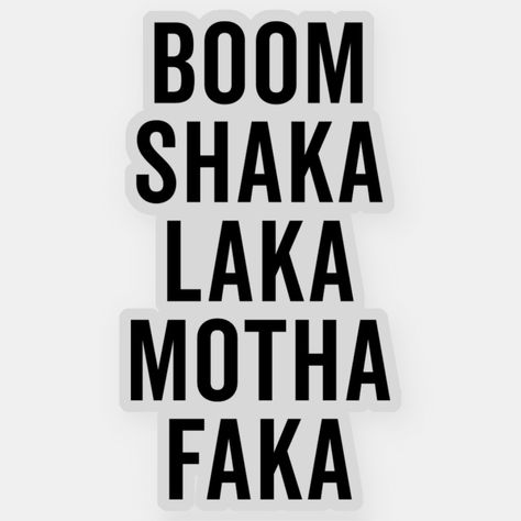 Boom Shaka Laka Funny Quote Sticker Size: Extra-Small 3" x 3". Color: Glossy Transparent. Gender: unisex. Age Group: adult. Iconic Sayings Funny, Kick Rocks Quotes, Small Funny Quotes, Funny Sticker Ideas, Funny Cute Quotes, Bad Quotes, Cute Text Quotes, Dope Quotes, Funny Phrases