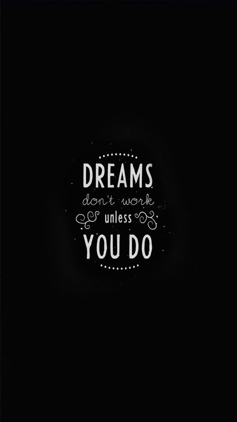 Dreams don't work unless you do | iPhone Wallpaper Backgrounds Girly, Phone Wallpaper Quotes, Iphone 6 Wallpaper, Motivational Wallpaper, Quote Iphone, Wallpaper Iphone Quotes, Quote Backgrounds, Dream Quotes, Tumblr Quotes