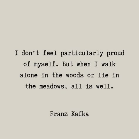 Frank Kafka, Franz Kafka Quotes, Kafka Quotes, I Walk Alone, Proud Of Myself, Franz Kafka, Author Quotes, Walk Alone, Quotes And Poems