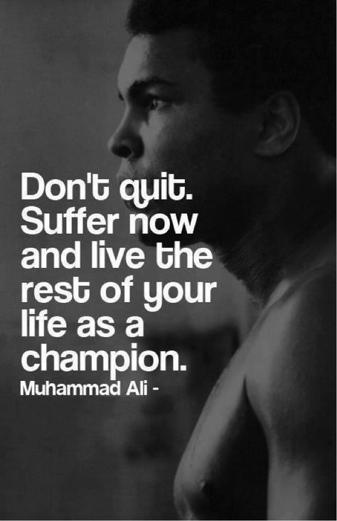 Motivational quote: "Don't quit, suffer now and live the res of your life as a champion" - Muhammad Ali Muhammad Ali Quotes, Mohamed Ali, Now Quotes, Muhammed Ali, Fina Ord, Don't Quit, Quote Of The Week, Motiverende Quotes, Sports Quotes