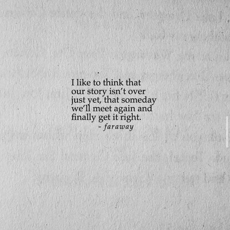 I Like To Think That Our Story, We Shall Meet Again Quotes, When We Meet Quotes, We Never Got Our Chance Quotes, Meeting Someone Again Quotes, Last Meet Quotes, Look At Us You And I Back At It Again, Finally Meeting Him Quotes, If We Ever Meet Again Quotes