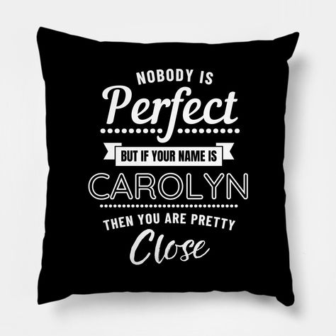 This Birthday Nobody Is Perfect Name Carolyn product makes an excellent gift for anyone that loves -- Choose from our vast selection of throw pillows to match with your desired size to make the perfect custom pillow. Pick your favorite: Movies, TV Shows, Art, and so much more! Available in extra small, small, medium, large. For beds, couches/sofas, love seats, and chairs. Perfect for decoration. Encouraging Bible Verses Tough Times, Nancy Name, Melissa Name, Michelle Name, Ashley Name, Jessica Name, Lisa Name, Name Design Art, Nobody Is Perfect