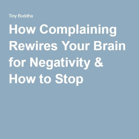 Stop Complaining Quotes, Complaining Quotes, Live Deliberately, Brain Learning, Limbic System, Little Buddha, Stop Complaining, Brain Exercise, Frame Of Mind