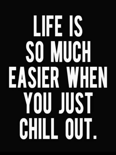 LIFE IS SO MUCH EASIER WHEN YOU JUST CHILL OUT. Chill Out Quotes, Chill Quotes, Relax Quotes, Just Chill, Meditation For Beginners, Think And Grow Rich, Daily Motivation, Positive Mindset, How To Better Yourself