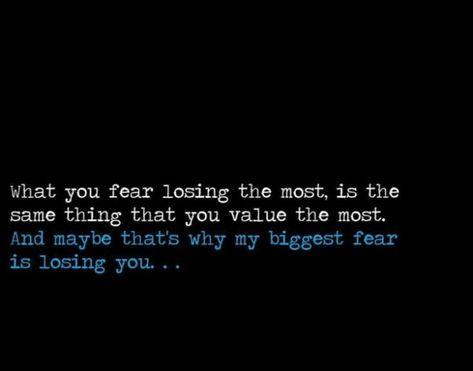 The Fear Of Losing Someone You Love, My Biggest Fear Is Losing You, Fear Of Losing You Quotes, Fear Of Losing You, Fear Of Losing Someone You Love, Fear Of Losing Someone Quotes, Losing Someone Quotes, Losing You Quotes, Fear Of Losing Someone