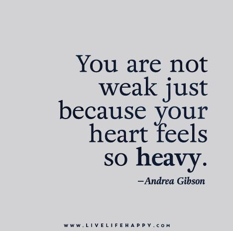 You are not weak just because your heart feels so heavy. - Andrea Gibson Andrea Gibson, Beach Sayings, Live Life Happy, Deeper Life, Trendy Quotes, Feeling Blue, Motivational Quotes For Life, Love Words, Meaningful Quotes