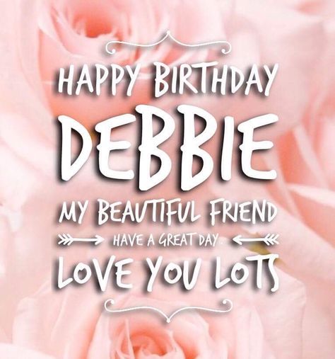 Happy Birthday Debbie, Happy 58th Birthday, Happy Name Day, Birthday Wishes With Name, 58th Birthday, Happy Birthday Woman, Birthday Friend, Birthday Sister, Happy Birthday Friend