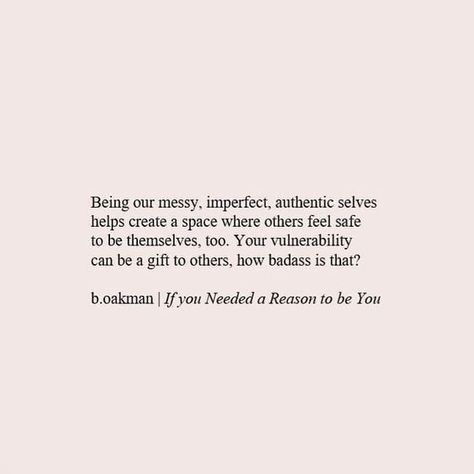 Being our messy, imperfect, authentic selves helps create a space where others feel safe quote New Energy, Pretty Words, Beautiful Quotes, The Words, Beautiful Words, Inspire Me, Inspirational Words, Cool Words, Words Quotes