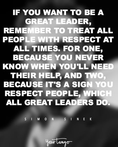 "If you want to be a great leader, remember to treat all people with respect at all times. For one, because you never know when you'll need their help, and two, because it's a sign you respect people, which all great leaders do." —​ Simon Sinek Great Leader Quotes, Simon Sinek Quotes, Employee Quotes, Daycare Business Plan, Leadership Inspiration, Leader Quotes, Respect Quotes, Simon Sinek, Respect People