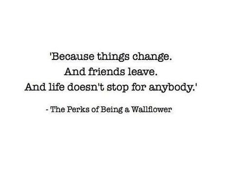 Perks Of Being A Wallflower Quotes, Wallflower Quotes, Friends Leave, The Perks Of Being, Things Change, Senior Quotes, Perks Of Being A Wallflower, Amazing Quotes, Lyric Quotes