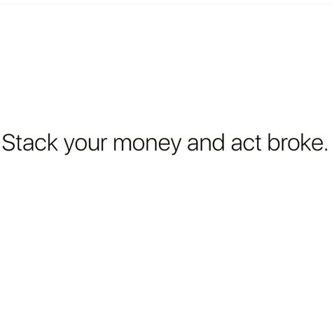 ***** 04 Wrote down to make sign Stack your money and act broke. Money Quetos, Money Bios For Instagram, Act Broke Quotes, Money Short Quotes, Make That Money Quotes, Money Quote Aesthetic, Money Finance Aesthetic, Baddie Money Quotes, Stack Your Money Quotes