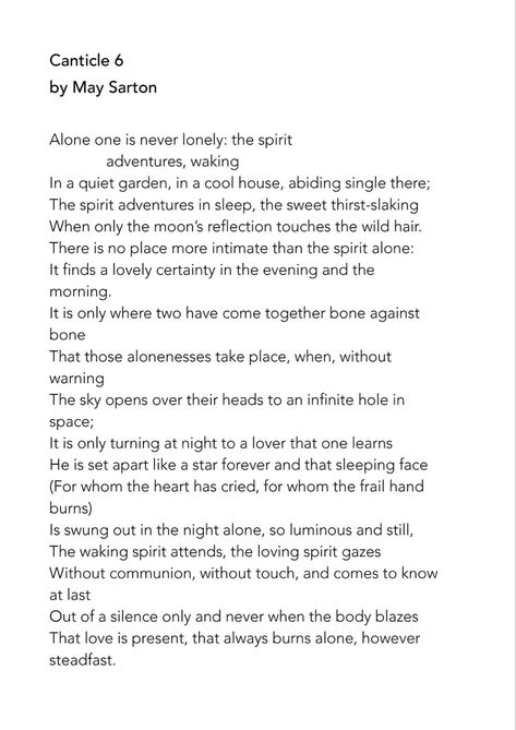 Canticle 6 by May Sarton. An ode to solitude. #poem #maysarton #canticle #solitude #alonequotes #literature #poetry #spiritual May Sarton, Christmas Alone, Literature Poetry, Happy Sunday Everyone, Wild Hair, Artist Life, Find Someone Who, Encouragement Quotes, Poetry Quotes