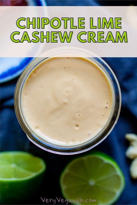 chipotle lime cashew cream in jar with title Lime Sour Cream, Cashew Cream Sauce, Crema Recipe, Vegan Chipotle, Chipotle Crema, Homemade Chipotle, Cream Dip, Vegan Cheese Recipes, Vegan Sour Cream