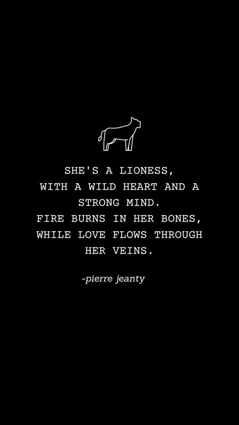 she's a lioness/ poem, poems, quotes, quote, love poem, love quote, quotes about women, women quotes, quotes for women, pierre jeanty, words about love, life quotes, quotes about life The Lioness Quotes, Roar Quotes Woman, Rare Woman Quotes Beautiful, Tiger Quotes Woman, I Am A Lioness Quotes, Love Fiercely Quotes, Lion And Lioness Quotes, Lion Quotes Inspiration Motivation, Leo Woman Quotes