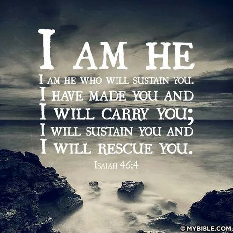 Isaiah 46:4  ~  I AM HE . . . Isaiah 46 4, Isaiah 46, Book Of Isaiah, 4 Wallpaper, Biblical Quotes, Religious Quotes, Lord Jesus Christ, Scripture Quotes, Bible Inspiration