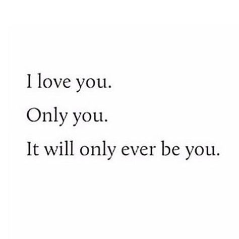 I Love You And Only You Quotes, Only You And Me, I Love You Only You, I Love You And Only You, I Love All Of You Quotes, I Love Only You, I Only Love You, Only Want Him, Yes I Love You