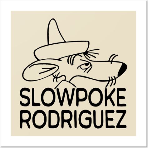 Slow Poke Rodriguez -- Choose from our vast selection of art prints and posters to match with your desired size to make the perfect print or poster. Pick your favorite: Movies, TV Shows, Art, and so much more! Available in mini, small, medium, large, and extra-large depending on the design. For men, women, and children. Perfect for decoration. Slow Poke Rodriguez, Top Fuel Dragster, Top Fuel, Tattoo Stencil Outline, Swag Cartoon, Tattoo Stencils, Art Journal Pages, Easy Drawings, Art Journal