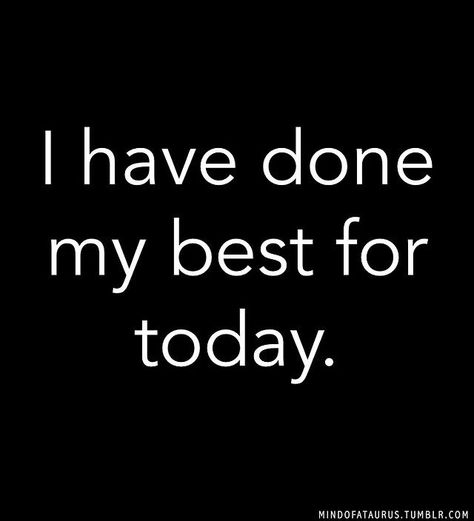 I have done my best today! #relax #happy Today Is Done Quotes, I Have Done My Best Quotes, Done With Today Quotes, Done For Today Quotes, Done Quotes, Today Quotes, Journal Writing Prompts, Attitude Of Gratitude, I Have Done