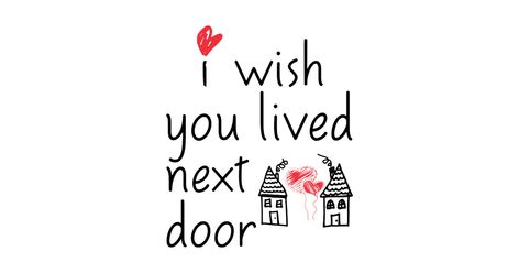 I Wish You Lived Next Door Quotes, Wish You Lived Next Door, Door Quotes, Door Poster, Friends Merchandise, Friends Poster, Friends With Benefits, Door Stickers, Cool Notebooks