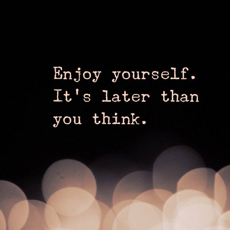 Life is short. Enjoy yourself. It's later than you think. Its Later Than You Think, Enjoy Yourself Its Later Than You Think, Life Us Too Short Quotes, Life Is Short Live It, Priorities Quotes, Think Tattoo, Spanish Inspirational Quotes, Life Habits, Recovery Quotes