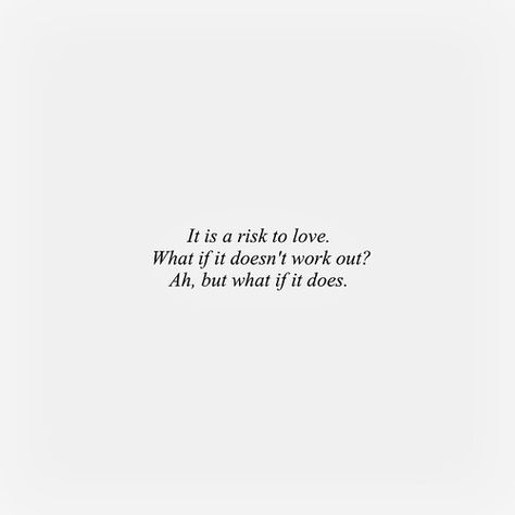 it is a risk to love. what if it doesn't work out? ah, but what if it does.  #love #quote What If It Doesnt Work Out Quotes, What If It Does Work Out, Ah But What If It Does, What If It All Works Out, Quotes About Risk, Love Isnt Real, Risk Quotes, Royal Quotes, Compliments For Her