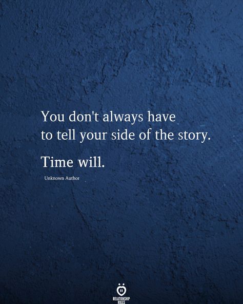 Not Getting Credit Quotes, Time Will Tell Quotes, 2 Sides To Every Story Quotes, Irritated Quotes, Your Side Of The Story, Mind Your Own Business Quotes, Morals Quotes, Snarky Humor, Lessons Learned In Life